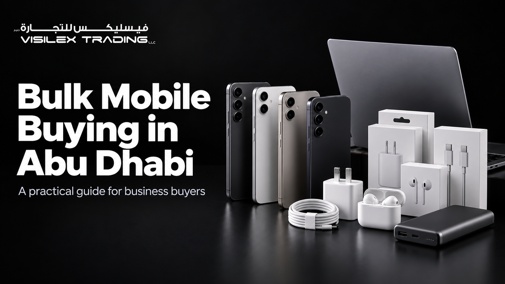 Buying Mobile Phones and Accessories in Bulk in Abu Dhabi: A Business Buyer’s Guide - Visilex Trading